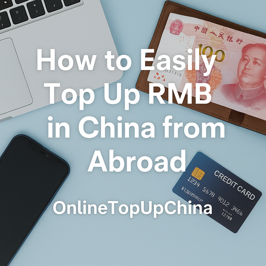2025 How to Easily Top Up RMB in China from Abroad